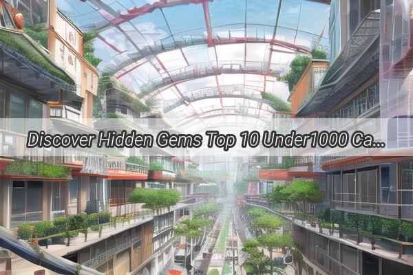 Discover Hidden Gems Top 10 Under1000 Cars in Guangzhous Thriving Used Market